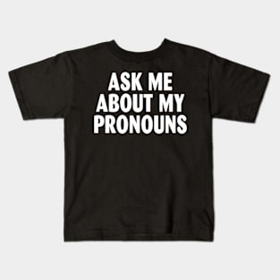 Ask me about my pronouns Kids T-Shirt